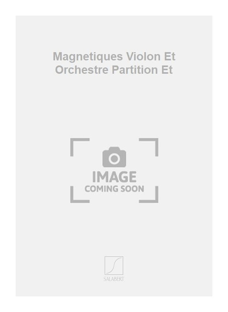 Magnetiques Violon Et Orchestre Partition Et